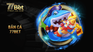 Bắn cá 77BET