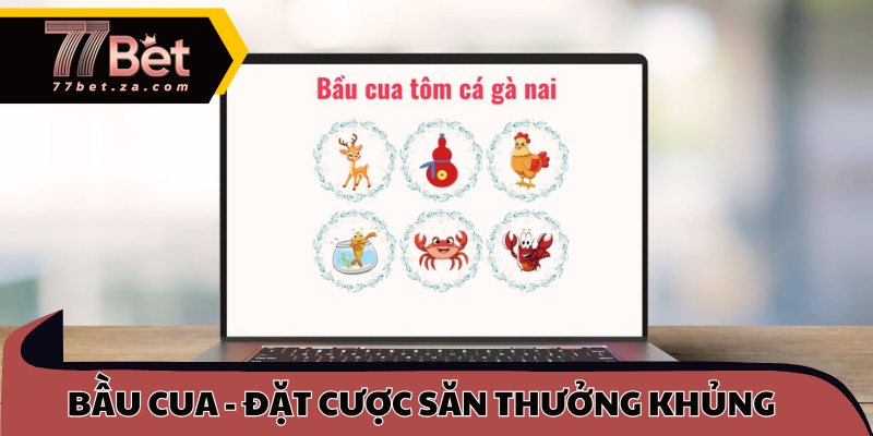 Bầu cua online - Đặt cược săn thưởng khủng