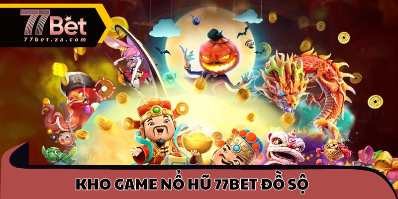 Kho game nổ hũ 77BET đồ sộ