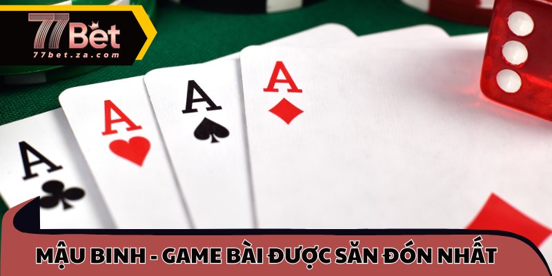 Mậu binh - Game bài được săn đón nhất thị trường