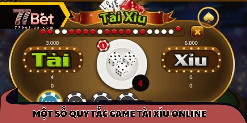 Tài Xỉu 77BET 2 Một số quy tắc game tài xỉu online
