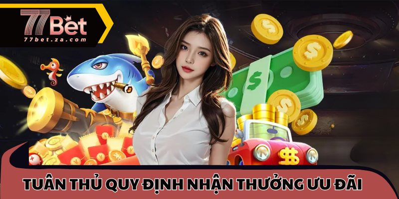 Khuyến Mãi 77BET - Tung Ưu Đãi Cá Cược Hot Nhất Năm 2025 3 Tuân thủ quy định nhận thưởng ưu đãi tại 77BET