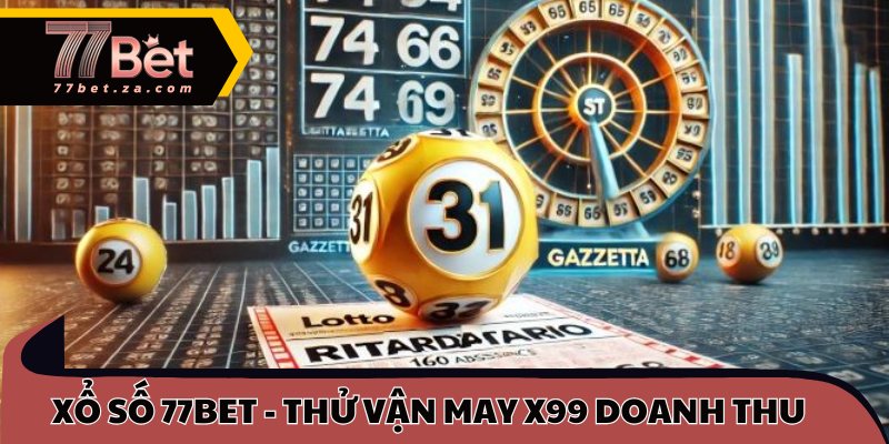 Xổ Số 77BET 1 Xổ số 77BET - Thử vận may x99 doanh thu